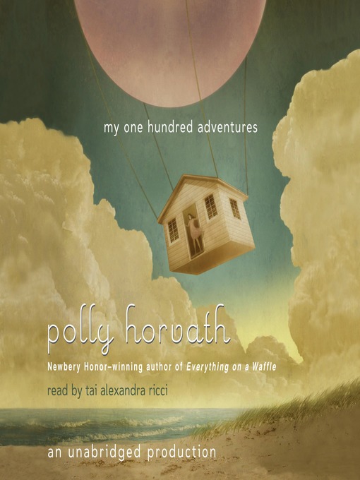Title details for My One Hundred Adventures by Polly Horvath - Available